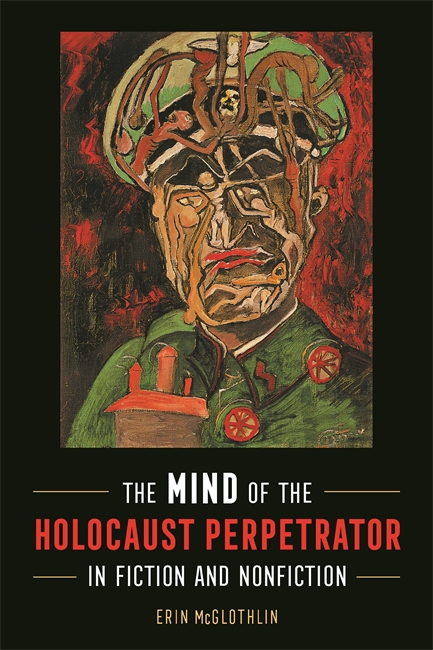 The Mind of the Holocaust Perpetrator in Fiction and Nonfiction