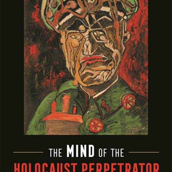 The Mind of the Holocaust Perpetrator in Fiction and Nonfiction